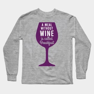 Meal without wine is called breakfast Long Sleeve T-Shirt